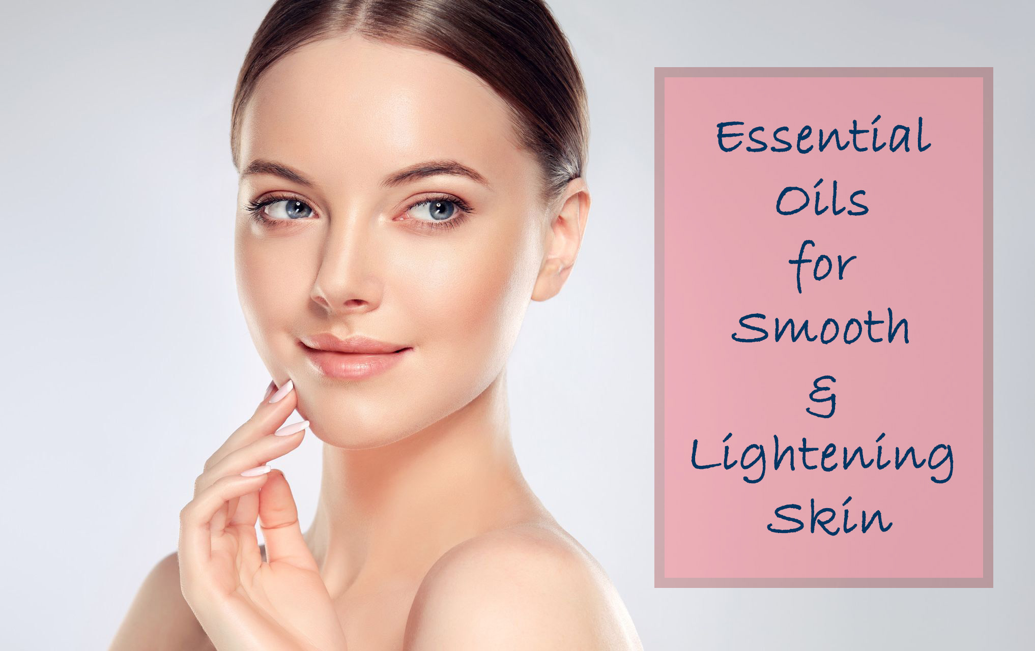 You are currently viewing Essential Oils For Smooth & Lightening Skin